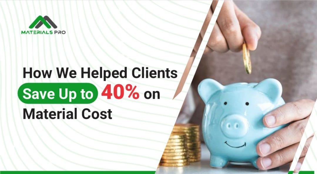 How We Helped Clients Save Up to 40% on Material Cost